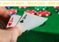 Cách Chơi Xì Dách – Black Jack: Hướng Dẫn Cho Người Mới