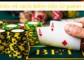 Cách Kiếm Tiền Từ Poker Online: Bí Quyết và Chiến Lược