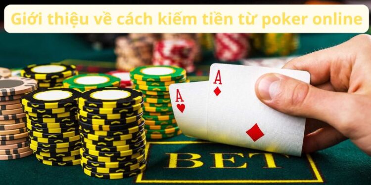 Cách Kiếm Tiền Từ Poker Online: Bí Quyết và Chiến Lược