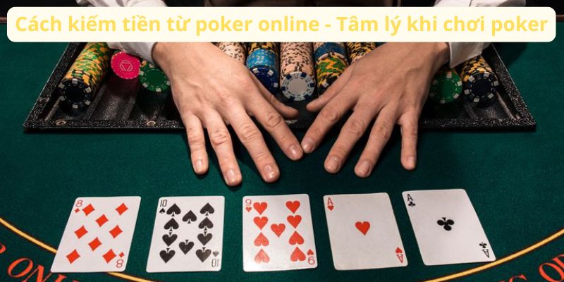 Cách kiếm tiền từ poker online - Tâm lý khi chơi poker