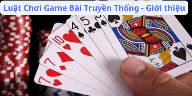 Luật Chơi Game Bài Truyền Thống - Giới thiệu