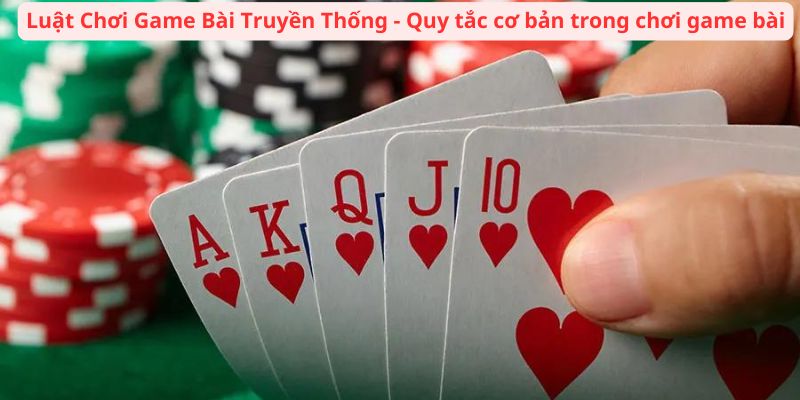 Luật Chơi Game Bài Truyền Thống - Quy tắc cơ bản trong chơi game bài