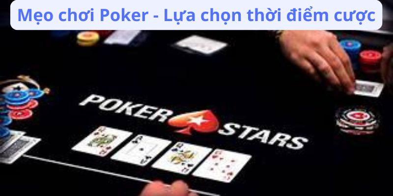 Mẹo chơi Poker - Lựa chọn thời điểm cược