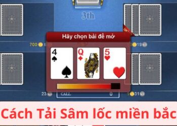 Tải Sâm Lốc Miền Bắc: Nơi Tải Đáng Tin Cậy Và Hướng Dẫn
