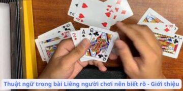 Thuật Ngữ Trong Bài Liêng Người Chơi Nên Biết Rõ: Định Nghĩa